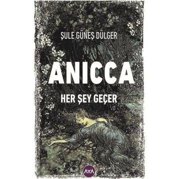 Anicca Her Şey Geçer - Şule Güneş Dülger
