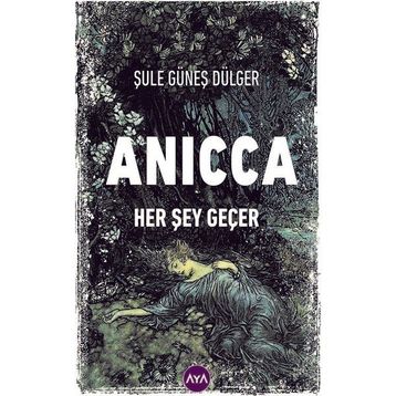 Anicca Her Şey Geçer - Şule Güneş Dülger
