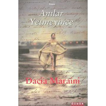 ANILAR YETMEYINCE - DACIA MARAINI
