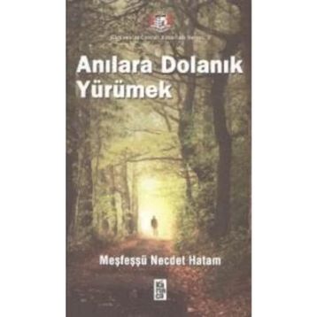 ANILARA DOLANIK YÜRÜMEK - MEŞFEŞŞÜ NECDET HATAM