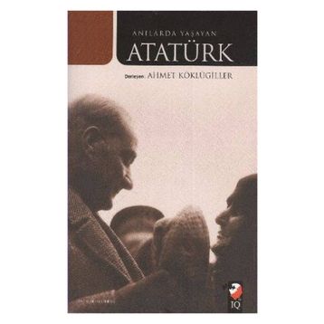 Anılarda Yaşayan Atatürk - Ahmet Köklügiller