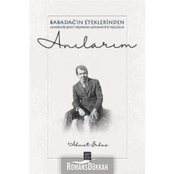 Anılarım - Babadağ ın Eteklerinden Akadeik Şeref Nişanına Uzanan Bir Yol - Ahmet Erbaş