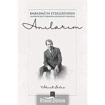 Anılarım - Babadağ ın Eteklerinden Akadeik Şeref Nişanına Uzanan Bir Yol - Ahmet Erbaş