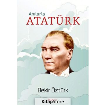 Anılarla Atatürk - Bekir Öztürk
