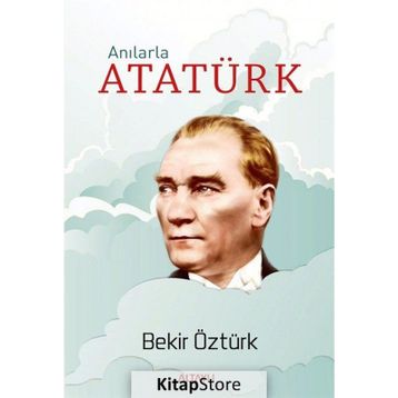 Anılarla Atatürk - Bekir Öztürk