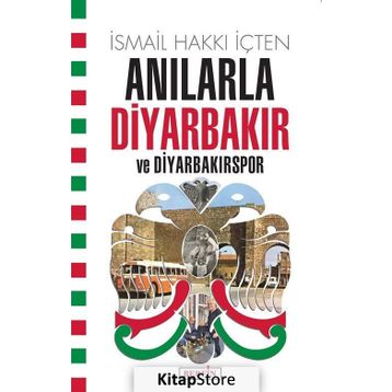 Anılarla Diyarbakır Ve Diyarbakırspor - İsmail Hakkı İçten