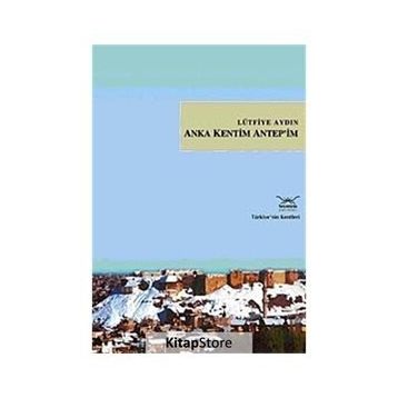 ANKA KENTIM ANTEP´IM - LÜTFİYE AYDIN
