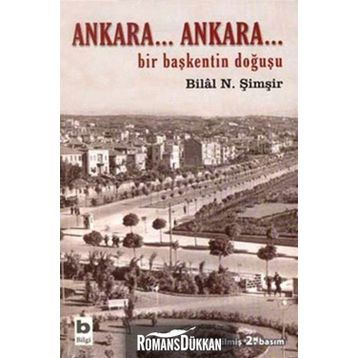 ANKARA...ANKARA BIR BAŞKENTİN DOĞUŞU - BILAL N. ŞİMŞİR