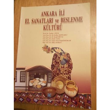 Ankara İli El Sanatları ve Beslenme Kültürü - Tacıser Onuk Deniz Ayda H. Feriha Akpınarlı H. Serpil Ortaç Hülya Köklü Saime Küçükkömürler