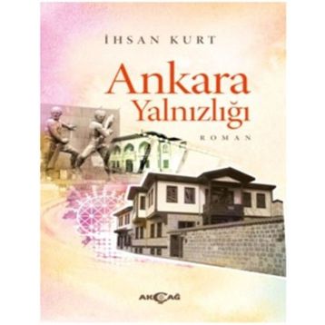 Ankara Yalnızlığı - İhsan Kurt