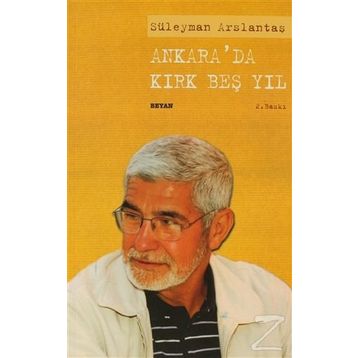 ANKARA'DA KIRK BEŞ YIL - SÜLEYMAN ARSLANTAŞ