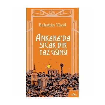 Ankara'da Sıcak Bir Yaz Günü - Bahattin Yücel
