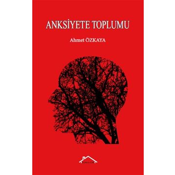 Anksiyete Toplumu - Ahmet Özkaya