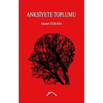 Anksiyete Toplumu - Ahmet Özkaya