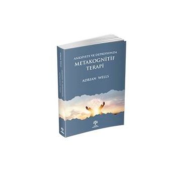 Anksiyete Ve Depresyonda Metakognitif Terapi - Adrian Wells