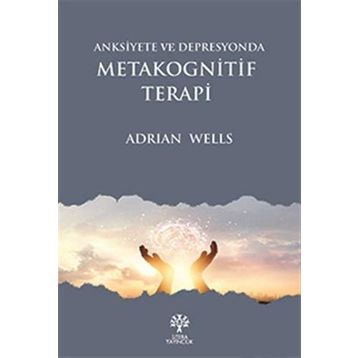 Anksiyete Ve Depresyonda Metakognitif Terapi - Adrian Wells