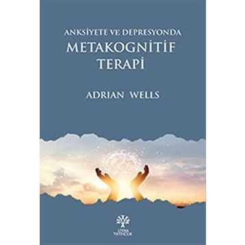 Anksiyete Ve Depresyonda Metakognitif Terapi - Adrian Wells