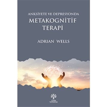 Anksiyete Ve Depresyonda Metakognitif Terapi - Adrian Wells