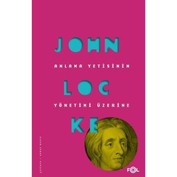 Anlama Yetisinin Yönetimi Üzerine / John Locke / Fol Kitap