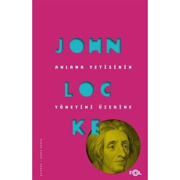 Anlama Yetisinin Yönetimi Üzerine / John Locke / Fol Kitap