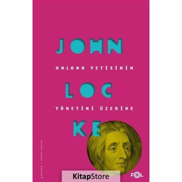 Anlama Yetisinin Yönetimi Üzerine / John Locke / Fol Kitap