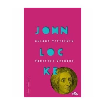 Anlama Yetisinin Yönetimi Üzerine / John Locke / Fol Kitap