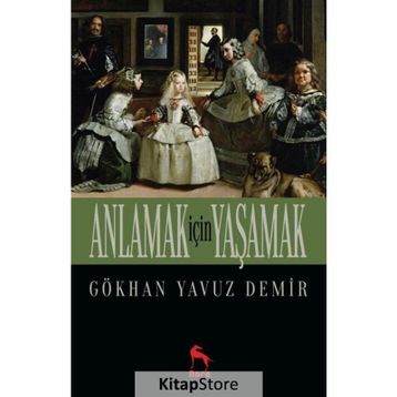 Anlamak İçin Yaşamak - Gökhan Yavuz Demir