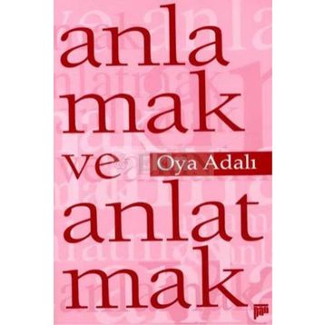 ANLAMAK VE ANLATMAK - OYA ADALI