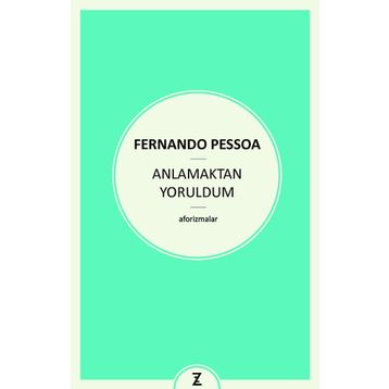 Anlamaktan Yoruldum - Fernando Pessoa