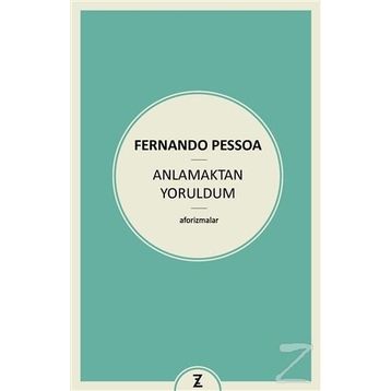 Anlamaktan Yoruldum - Fernando Pessoa