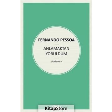 Anlamaktan Yoruldum - Fernando Pessoa