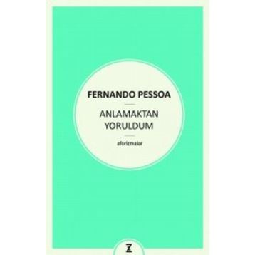Anlamaktan Yoruldum - Fernando Pessoa