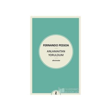 Anlamaktan Yoruldum - Fernando Pessoa