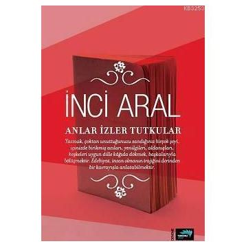 Anlar İzler Tutkular - İnci Aral