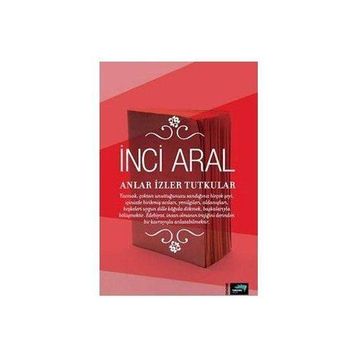 Anlar İzler Tutkular - İnci Aral