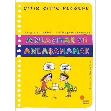 Anlaşmak ve Anlaşamamak - Çıtır Çıtır Felsefe 30 - Brigitte Labbe