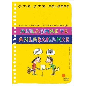 Anlaşmak ve Anlaşamamak - Çıtır Çıtır Felsefe 30 - Brigitte Labbe