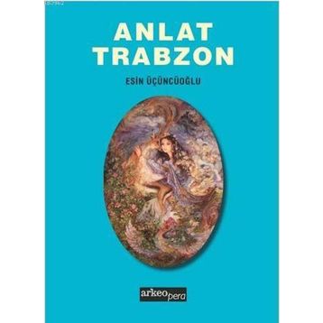 Anlat Trabzon - Esin Üçüncüoğlu