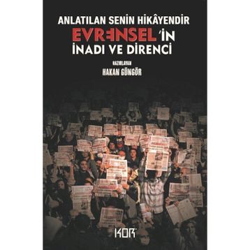 Anlatılan Senin Hikayendir - Evrensel'in İnadı ve Direnci - Hakan Güngör