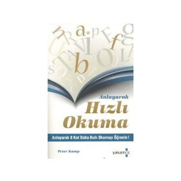 ANLAYARAK HIZLI OKUMA ANLAYARAK 8 KAT DAHA HIZLI OKUMAYI ÖĞRENİN - PETER KUMP