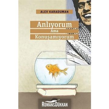 Anlıyorum Ama Konuşamıyorum - Alev Karaduman