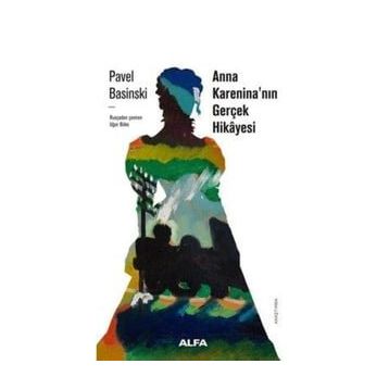 Anna Kareninanın Gerçek Hikayesi - Pavel Basinski