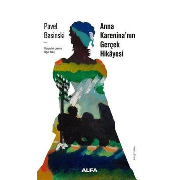 Anna Kareninanın Gerçek Hikayesi - Pavel Basinski