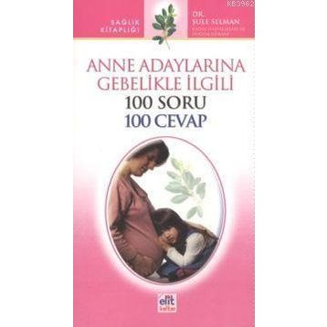 Anne Adaylarına Gebelikle İlgili 100 Soru 100 Cevap - opr sule bilgic selman