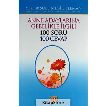 Anne Adaylarına Gebelikle İlgili 100 Soru 100 Cevap - opr sule bilgic selman