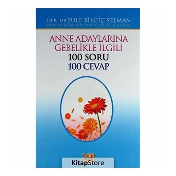 Anne Adaylarına Gebelikle İlgili 100 Soru 100 Cevap - opr sule bilgic selman