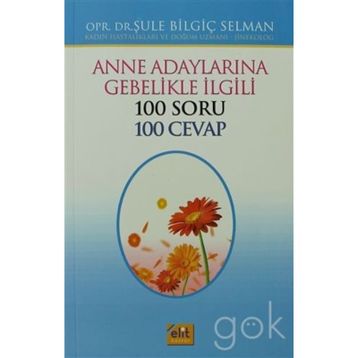 Anne Adaylarına Gebelikle İlgili 100 Soru 100 Cevap - opr sule bilgic selman