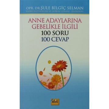 Anne Adaylarına Gebelikle İlgili 100 Soru 100 Cevap - opr sule bilgic selman