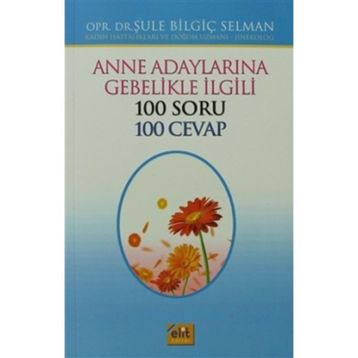 Anne Adaylarına Gebelikle İlgili 100 Soru 100 Cevap - opr sule bilgic selman