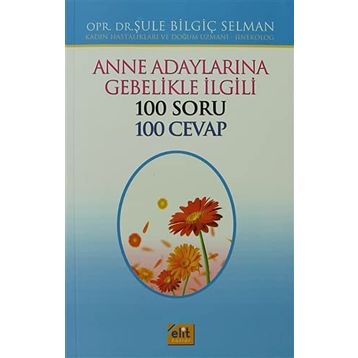 Anne Adaylarına Gebelikle İlgili 100 Soru 100 Cevap - opr sule bilgic selman